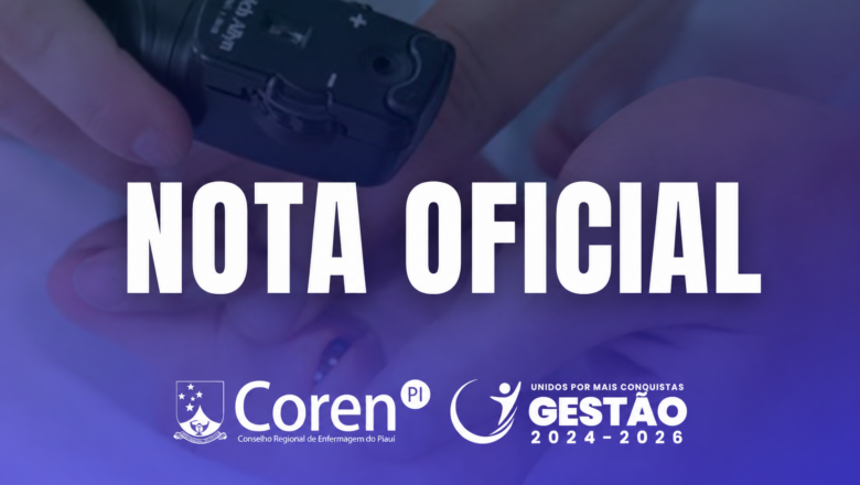 NOTA OFICIAL – Coren-PI reforça respaldo legal da Enfermagem na realização do Teste do Olhinho