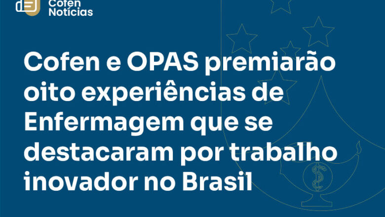 Cofen e OPAS premiarão oito experiências de Enfermagem inovadoras no Brasil